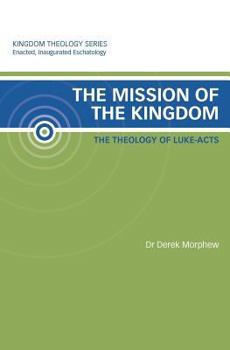 Paperback The Mission of the Kingdom: The Theology of Luke-Acts: Kingdom Theology Series Book