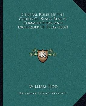 Paperback General Rules Of The Courts Of King's Bench, Common Pleas, And Exchequer Of Pleas (1832) Book