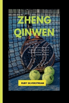 Paperback Zheng Qinwen: Zheng Qinwen's Story of Tenacity, Adversity, and the Extraordinary Path to Tennis Stardom Book