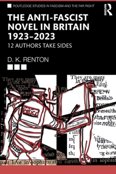 The Anti-Fascist Novel in Britain 1923–2023: 12 Authors Take Sides (Routledge Studies in Fascism and the Far Right)