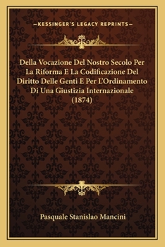 Paperback Della Vocazione Del Nostro Secolo Per La Riforma E La Codificazione Del Diritto Delle Genti E Per L'Ordinamento Di Una Giustizia Internazionale (1874) [Italian] Book