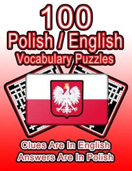 Paperback 100 Polish/English Vocabulary Puzzles: Learn Polish By Doing FUN Puzzles!, 100 8.5 x 11 Crossword Puzzles With Clues In English, Answers in Polish Book