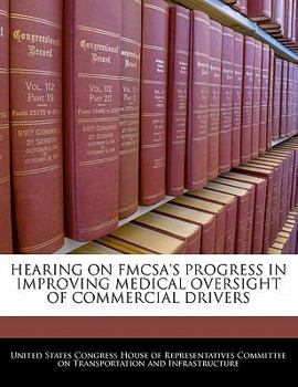 Paperback Hearing on Fmcsa's Progress in Improving Medical Oversight of Commercial Drivers Book
