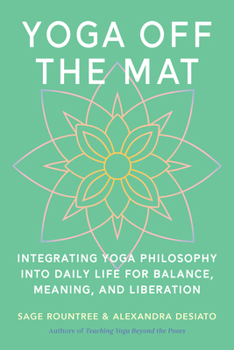 Paperback Yoga Off the Mat: Integrating Yoga Philosophy Into Daily Life for Balance, Meaning, and Liberation Book