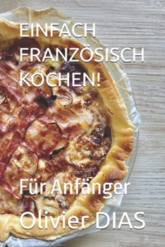 EINFACH FRANZÖSISCH KOCHEN!: Für Anfänger (German Edition)