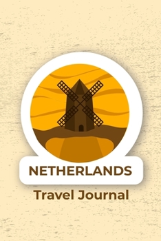 Netherlands Travel Journal: (Travel Journal) (Travel Notebook) (Travel Diary) Lined Journal, 120 Pages, 6" x 9", Amazing design and high quality cover.