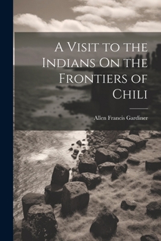 Paperback A Visit to the Indians On the Frontiers of Chili Book