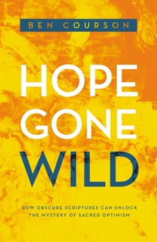 Paperback Hope Gone Wild: How Obscure Scriptures Can Unlock the Mystery of Sacred Optimism Book