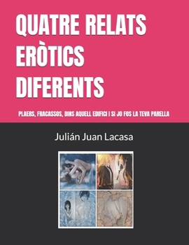Paperback Quatre Relats Eròtics Diferents: Plaers, Fracassos, Dins Aquell Edifici I Si Jo Fos La Teva Parella [Catalan] Book