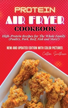 Protein Air Fryer Cookbook: High-Protein Recipes for The Whole Family