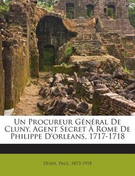 Paperback Un Procureur Général De Cluny, Agent Secret À Rome De Philippe D'orleans, 1717-1718 [French] Book
