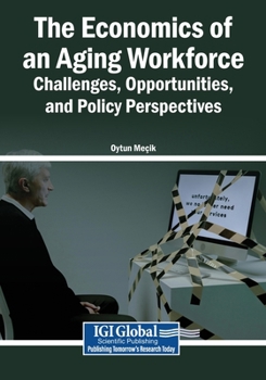 Paperback The Economics of an Aging Workforce: Challenges, Opportunities, and Policy Perspectives Book