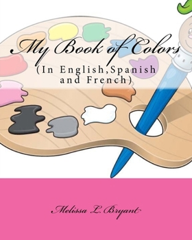 Paperback My Book of Colors: In English, Spanish, and French Book