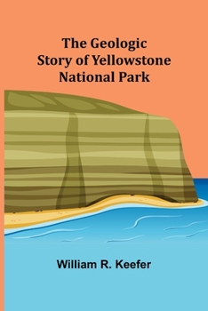 Paperback The Geologic Story of Yellowstone National Park Book
