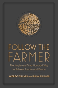 Hardcover Follow the Farmer: The Simple and Time-Honored Way to Achieve Success and Peace Book