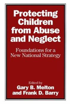 Protecting Children from Abuse and Neglect: Foundations for a New National Strategy