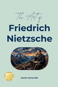 The Art of Friedrich Nietzsche: The Beautiful Wisdom of the Free Spirit. (Books on Beautiful Ideas)