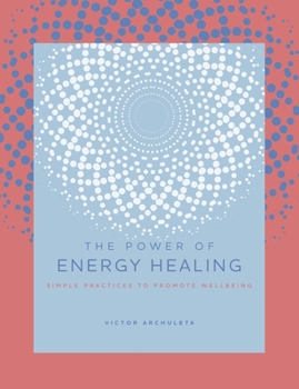 Hardcover The Power of Energy Healing: Simple Practices to Promote Wellbeing Book