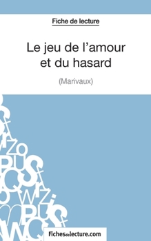 Le jeu de l'amour et du hasard de Marivaux (Fiche de lecture): Analyse complète de l'oeuvre