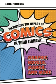 Paperback Maximizing the Impact of Comics in Your Library: Graphic Novels, Manga, and More Book