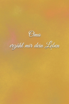 Oma erzähl mir dein Leben: Geschichten aus dem Leben einer Oma! (German Edition)