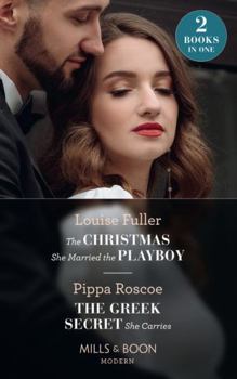The Christmas She Married The Playboy / The Greek Secret She Carries: The Christmas She Married the Playboy (Christmas with a Billionaire) / The Greek Secret She Carries (The Diamond Inheritance)