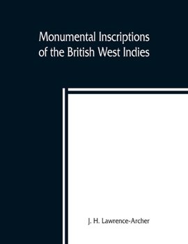 Paperback Monumental inscriptions of the British West Indies from the earliest date with Genealogical and historical Annotations, from origina local, and other Book