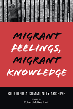 Paperback Migrant Feelings, Migrant Knowledge: Building a Community Archive Book
