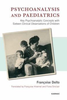 Paperback Psychoanalysis and Paediatrics: Key Psychoanalytic Concepts with Sixteen Clinical Observations of Children Book