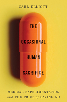 Hardcover The Occasional Human Sacrifice: Medical Experimentation and the Price of Saying No Book