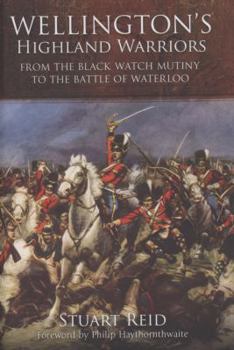 Hardcover Wellington's Highland Warriors: From the Black Watch Mutiny to the Battle of Waterloo, 1743-1815 Book