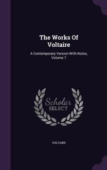 Hardcover The Works Of Voltaire: A Contemporary Version With Notes, Volume 7 Book