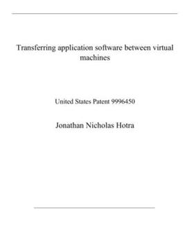 Paperback Transferring application software between virtual machines: United States Patent 9996450 Book