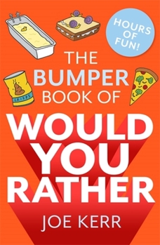 Paperback The Bumper Book of Would You Rather?: Over 35 Hilarious Hypothetical Questions for Anyone Aged 6 to 106 Book