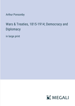 Wars & Treaties, 1815-1914; Democracy and Diplomacy: in large print
