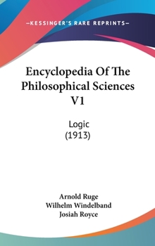 Hardcover Encyclopedia Of The Philosophical Sciences V1: Logic (1913) Book