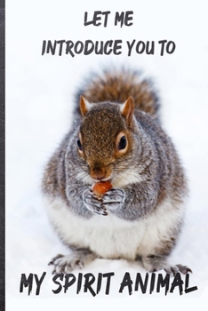 Let Me Introduce You to My Spirit Animal Squirrel Journal: 6*9 Lined Diary Notebook, Journal or Planner and Gift with 120 pages