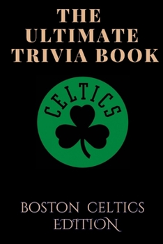 Paperback The Ultimate Trivia Book: - Boston Celtics Edition: All You Need To Know About Boston Celtics Book