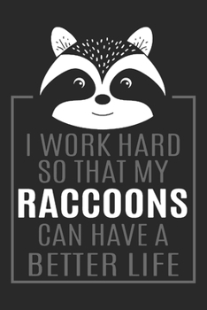 I Work Hard So That My Raccoons Can Have A Better Life: Raccoon Notebook Blank Dot Grid Journal dotted with dots 6x9 120 Pages Checklist Record Book ... Girls Cute Christmas Gift for Raccoon Lover