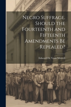 Paperback Negro Suffrage. Should the Fourteenth and Fifteenth Amendments be Repealed? Book