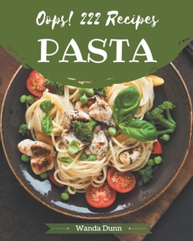 Paperback Oops! 222 Pasta Recipes: An Inspiring Pasta Cookbook for You Book