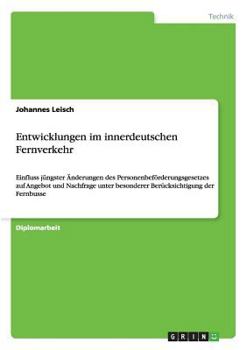 Paperback Entwicklungen im innerdeutschen Fernverkehr: Einfluss jüngster Änderungen des Personenbeförderungsgesetzes auf Angebot und Nachfrage unter besonderer [German] Book