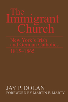 Hardcover The Immigrant Church: New York's Irish and German Catholics, 1815-1865 Book