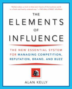 Paperback The Elements of Influence: The New Essential System for Managing Competition, Reputation, Brand, and Buzz Book