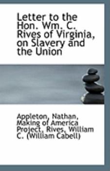Letter to the Hon Wm C Rives of Virginia, on Slavery and the Union
