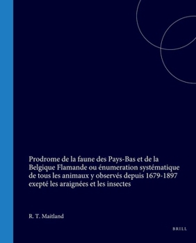 Prodrome de la faune des Pays-Bas et de la Belgique Flamande ou énumeration systématique de tous les animaux y observés depuis 1679-1897 exepté les araignées et les insectes (Dutch Edition)