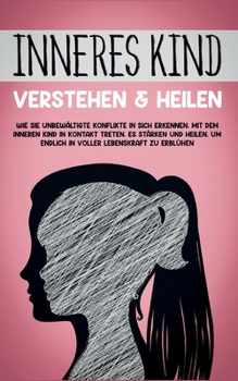 Paperback Inneres Kind verstehen & heilen: Wie Sie unbewältigte Konflikte in sich erkennen, mit dem inneren Kind in Kontakt treten, es stärken und heilen, um en [German] Book