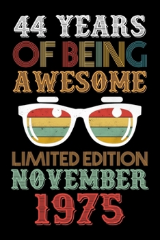 44 Years Of Being Awesome Limited Edition November 1975: Lined Journal Notebook For Men and Women Who Are 44 Years Old, 44th Birthday Gift, Funny ... November 1975 44th Birthday Gift for Women