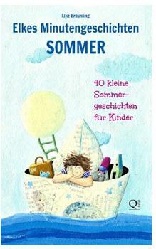 Elkes Minutengeschichten Sommer - 40 kleine Sommergeschichten für Kinder: Sommergeschichten für Kinder