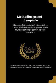 Paperback Methodius primu&#771; olympiade: Et postea Tyrii ciuitatum episcopus. ... multa edidit docume&#771;ta et presertim de mundi creatione eidem in carcere [Latin] Book